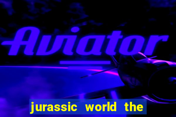 jurassic world the game apk dinheiro infinito